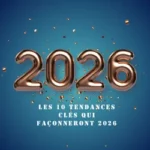 Les 10 tendances clés qui façonneront 2026