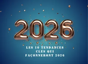 Les 10 tendances clés qui façonneront 2026